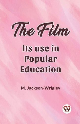 The Film Its Use in Popular Education By M Jackson-Wrigley (Paperback)