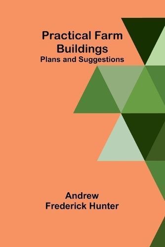 Practical Farm Buildings By Andrew Frederick Hunter 9789361470615
