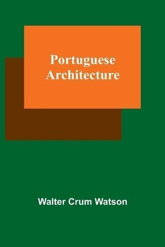 Portuguese Architecture By Walter Crum Watson 9789361472411