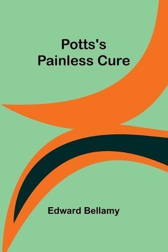 Potts's Painless Cure By Edward Bellamy 9789361476983 (Paperback)