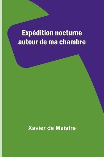 Expédition Nocturne Autour De Ma Chambre By Xavier de Maistre