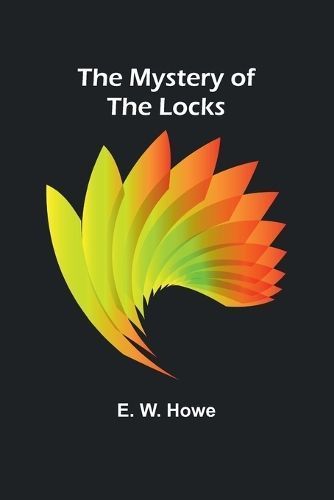 The Mystery of the Locks By E W Howe 9789361479694 (Paperback)