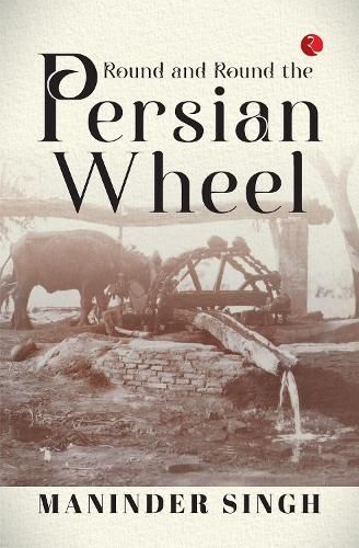 Round and Round the Persian Wheel By Maninder Singh 9789361560934