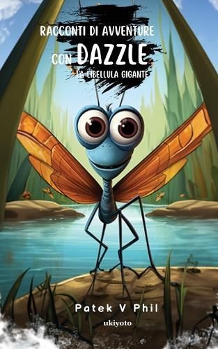 Racconti Di Avventure Con DAZZLE La Libellula Gigante By Patek V Phil