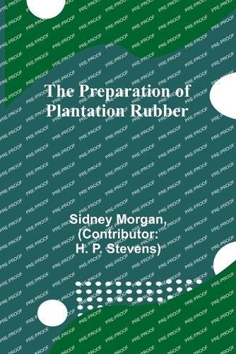 The Preparation of Plantation Rubber 9789362099884 (Paperback)