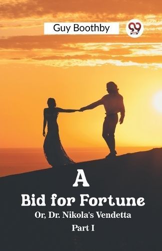 A Bid for Fortune Or, Dr. Nikola's Vendetta Part I By Guy Boothby