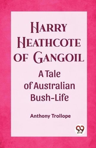 Harry Heathcote of Gangoil A Tale of Australian Bush-Life (Paperback)