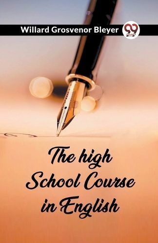 The High School Course in English By Willard Grosvenor Bleyer