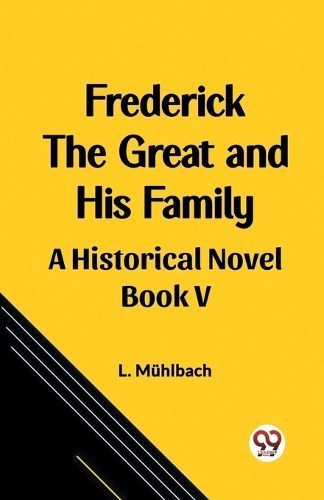 Frederick the Great and His Family A Historical Novel Book V
