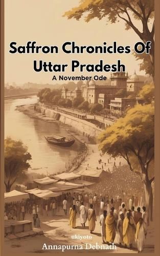 Saffron Chronicles Of Uttar Pradesh By Annapurna Debnath 9789362694164