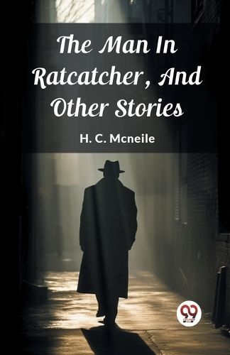 The Man In Ratcatcher, And Other Stories By H C McNeile 9789363052109