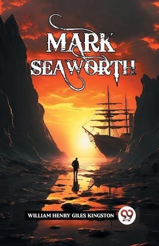 Mark Seaworth By William Henry Giles Kingston 9789363056589
