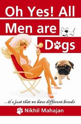 Oh Yes! All Men are Dogs By Mahajan, Nikhil 9789380349978 (Paperback)
