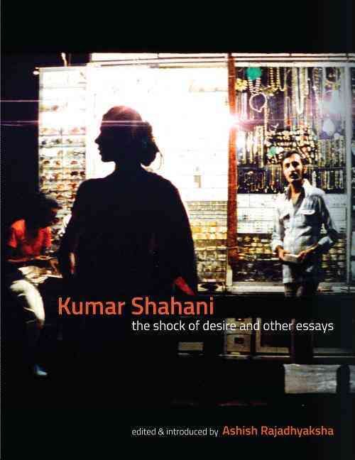 Kumar Shahani ? The Shock of Desire and Other Essays 9789382381617