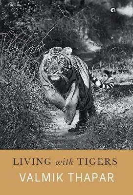 Living with Tigers By Valmik Thapar 9789384067502 (Hardback)