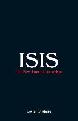 Isis - the New Face of Terrorism By Lester B Stone 9789385505188