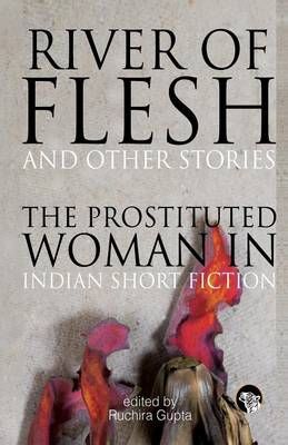 River of Flesh and Other Stories By Ruchira Gupta 9789385755613