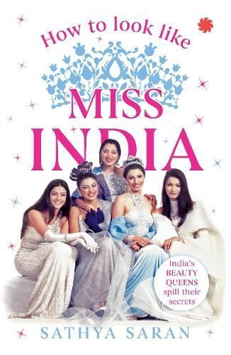 How to Look Like Miss India By Sathya Saran 9789386228550 (Paperback)