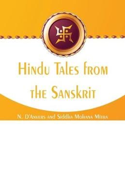 Hindu Tales from the Sanskrit By N D'Anvers, Siddha Mohana Mitra