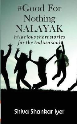 #GoodForNothingNALAYAK By Shiva Shankar Iyer 9789387649217 (Paperback)