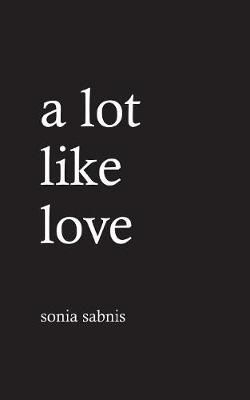 A Lot Like Love By Sonia Sabnis 9789387676381 ()