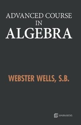 Advanced Course in Algebra By Webster Wells 9789388191227 (Paperback)