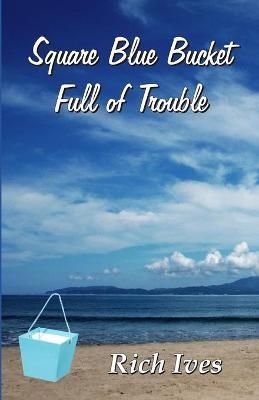 Square Blue Bucket Full of Trouble By Rich Ives 9789388319881
