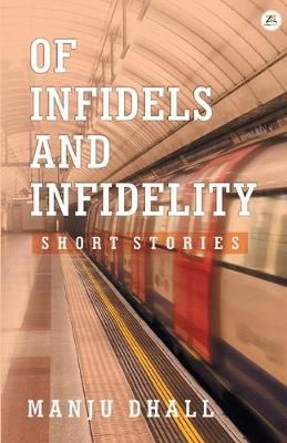 Of Infidels and Infidelity By Manju Dhall 9789388497732 ()
