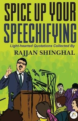 Spice Up Your Speechifying By Rajjan Shinghal 9789390011438