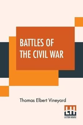 Battles Of The Civil War By Thomas Elbert Vineyard 9789390294725