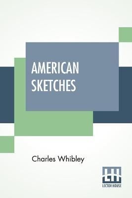 American Sketches By Charles Whibley 9789390387373 (Paperback)