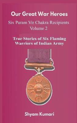 Our Great War Heroes By Shyam Kumari 9789390439737 (Hardback)