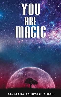 You are Magic By Dr Seema Ashutosh Singh 9789390543663 (Paperback)