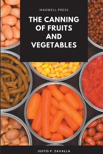The Canning of Fruits and Vegetables By M S Justo P Zavalla