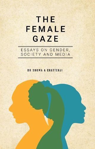 The Female Gaze By Dr. Shoma A. Chatterji 9789390961030 (Hardback)