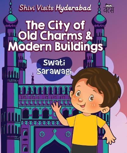 Shivi Visits Hyderabad: By Swati Sarawagi 9789390961054 (Paperback)