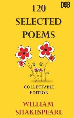 120 Selected Poems William Shakespeare By William Shakespeare