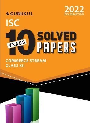 Isc 10 Years Solved Papers Commerce Stream By Gurukul 9789391184452