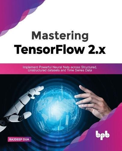 Mastering TensorFlow 2.x By Rajdeep Dua 9789391392222 (Paperback)