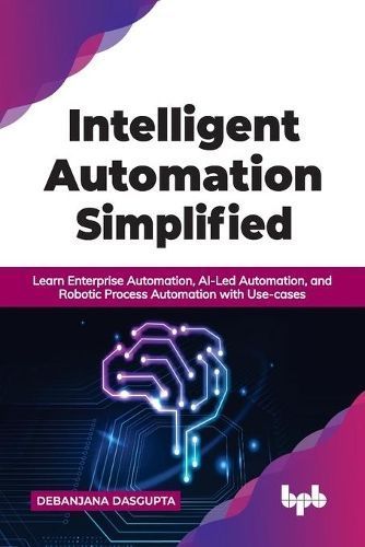 Intelligent Automation Simplified By Debanjana Dasgupta 9789391392543