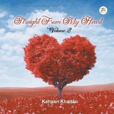 Straight From My Heart Volume -2 By Kahaan Khaitan 9789393029928