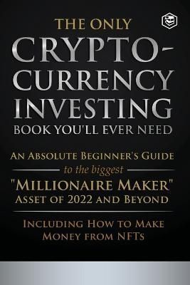 The Only Cryptocurrency Investing Book You'll Ever Need 9789394112957