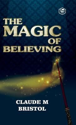 Magic of Believing By Claude Bristol 9789395741811 (Hardback)