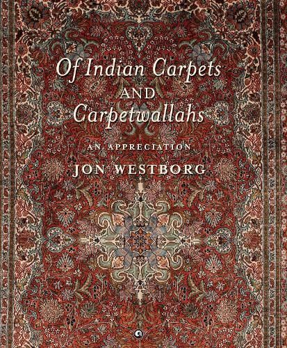 Of Indian Carpets and Carpetwallahs By Jon Westborg 9789395853491