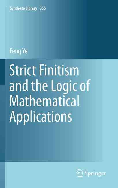 Strict Finitism and the Logic of Mathematical Applications By Feng Ye