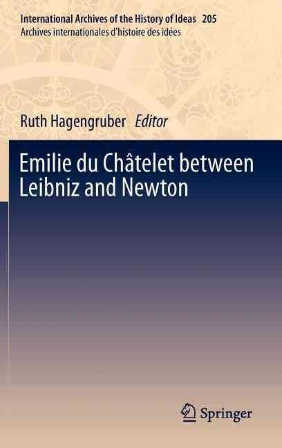Emilie Du Chátelet Between Leibniz and Newton By Ruth Hagengruber