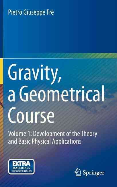 Gravity, a Geometrical Course : Volume 1: Development of the Theory and Basic Physical Applications