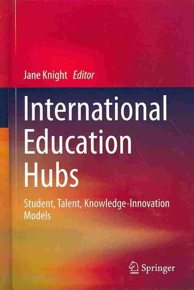 International Education Hubs : Student, Talent, Knowledge-Innovation Models