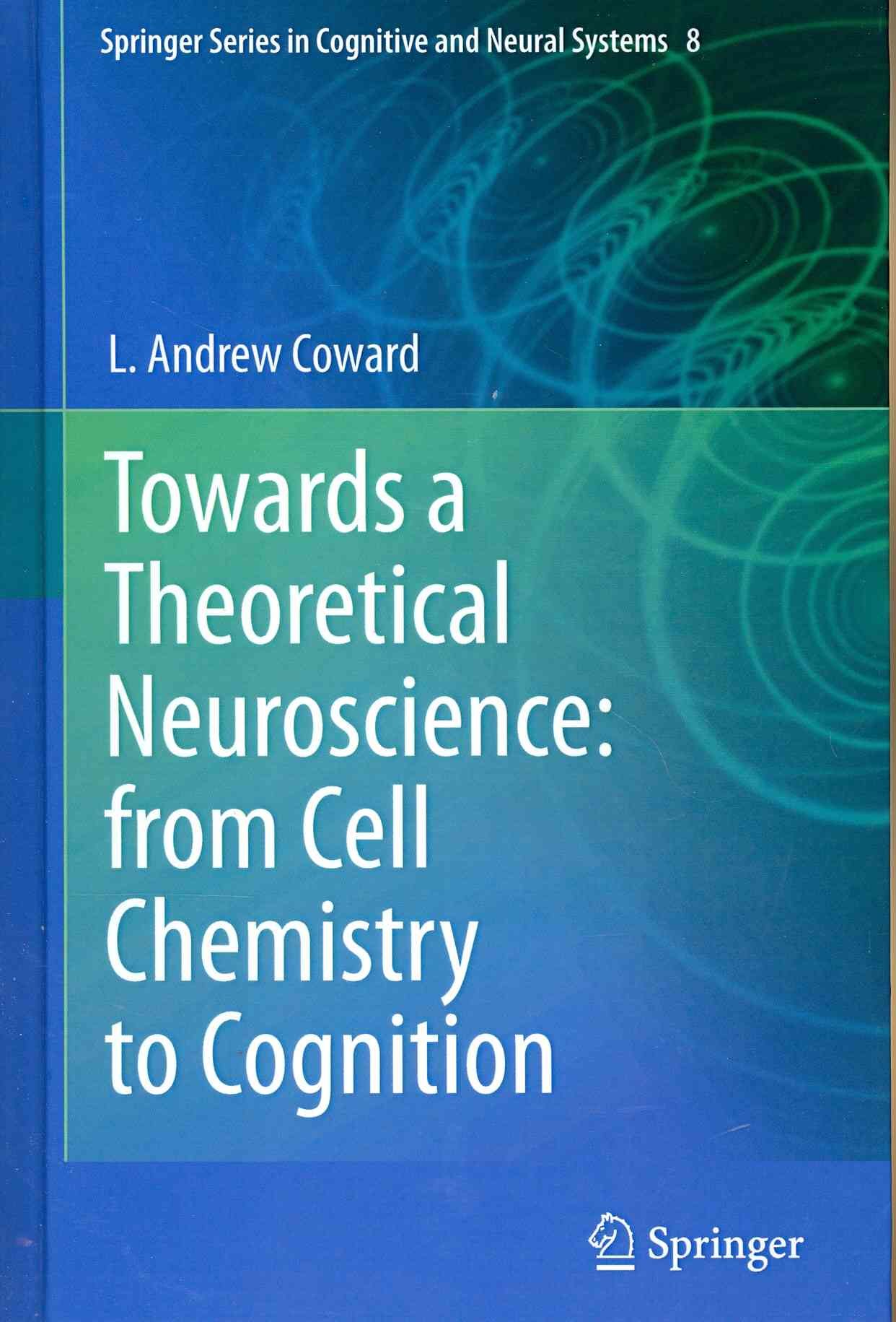 Towards a Theoretical Neuroscience: From Cell Chemistry to Cognition