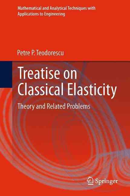 Treatise on Classical Elasticity By Petre P. Teodorescu 9789400793392